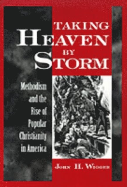 John H. Wigger - Taking Heaven by Storm, E-bok