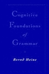 Bernd Heine - Cognitive Foundations of Grammar, E-bok