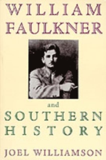 Joel Williamson - William Faulkner and Southern History, E-bok