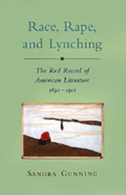 Sandra Gunning - Race, Rape, and Lynching, E-bok
