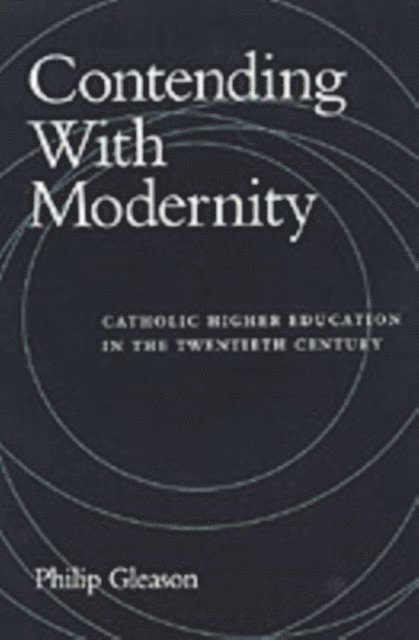 Philip Gleason - Contending With Modernity, E-bok