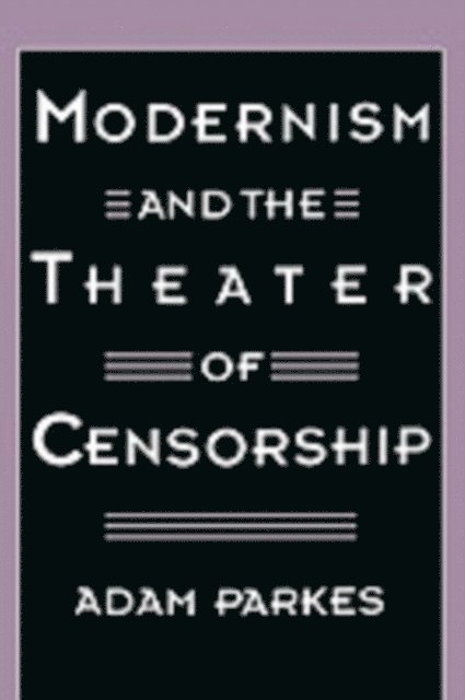 Adam Parkes - Modernism and the Theater of Censorship, E-bok