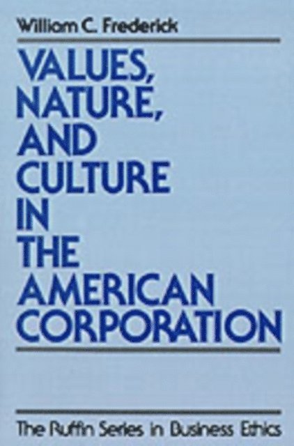 William C. Frederick - Values, Nature, and Culture in the American Corporation, E-bok