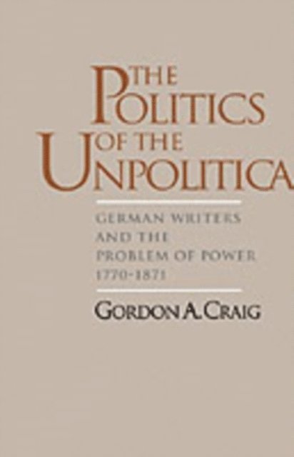 Gordon A. Craig - Politics of the Unpolitical, E-bok