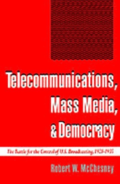 Robert W. McChesney - Telecommunications, Mass Media, and Democracy, E-bok