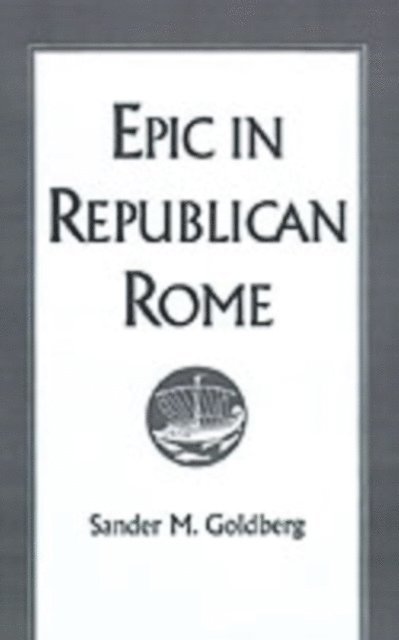 Sander M. Goldberg - Epic in Republican Rome, E-bok