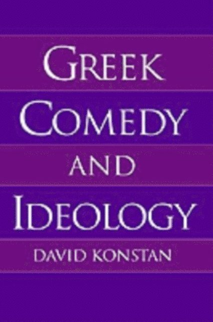 David Konstan - Greek Comedy and Ideology, E-bok
