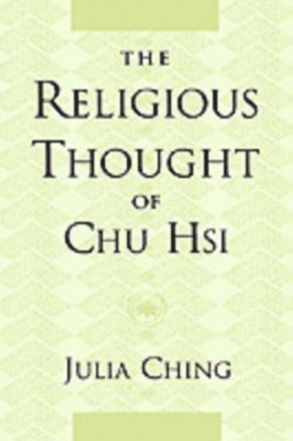 Julia Ching - Religious Thought of Chu Hsi, E-bok