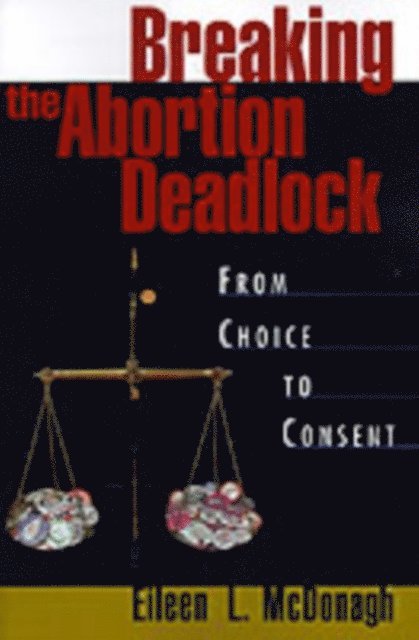 Eileen McDonagh - Breaking the Abortion Deadlock, E-bok