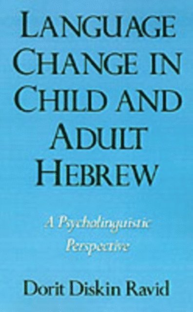 Dorit Diskin Ravid - Language Change in Child and Adult Hebrew, E-bok