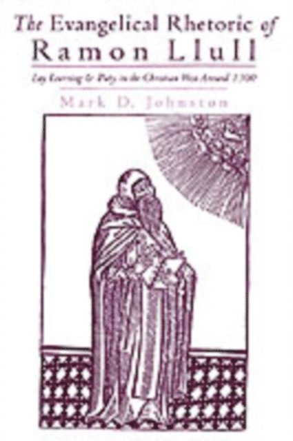 Mark D. Johnston - Evangelical Rhetoric of Ramon Llull, E-bok