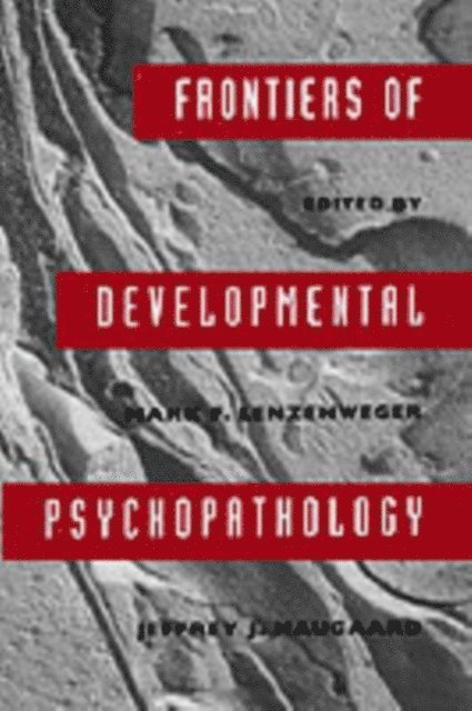 Jeffery J. Haugaard, Mark F. Lenzenweger - Frontiers of Developmental Psychopathology, E-bok