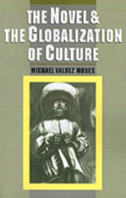 Michael Valdez Moses - Novel and the Globalization of Culture, E-bok