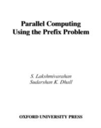 Sudarshan K. Dhall, S. Lakshmivarahan - Parallel Computing Using the Prefix Problem, E-bok