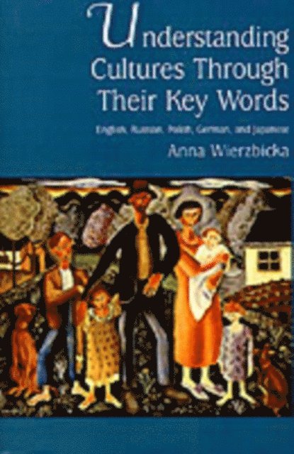 Anna Wierzbicka - Understanding Cultures through Their Key Words, E-bok