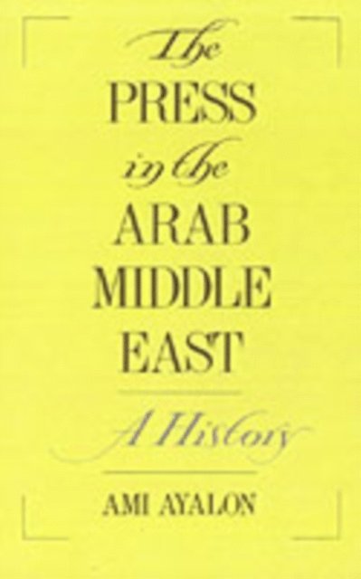 Ami Ayalon - Press in the Arab Middle East, E-bok