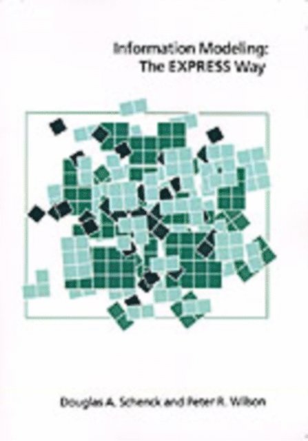 Peter R. Wilson, Douglas A. Schenck - Information Modeling the EXPRESS Way, E-bok