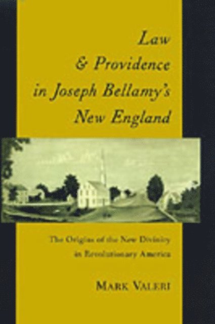 Mark Valeri - Law and Providence in Joseph Bellamy's New England, E-bok