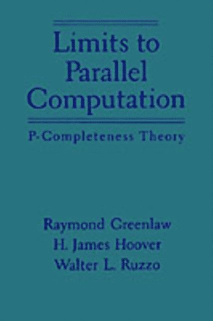 Walter L. Ruzzo, H. James Hoover, Raymond Greenlaw - Limits to Parallel Computation, E-bok