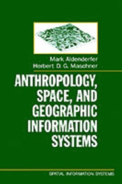 Herbert D. G. Maschner, Mark Aldenderfer - Anthropology, Space, and Geographic Information Systems, E-bok