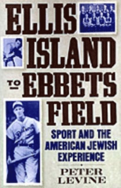 Peter Levine - Ellis Island to Ebbets Field, E-bok