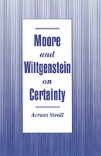 Avrum Stroll - Moore and Wittgenstein on Certainty, E-bok