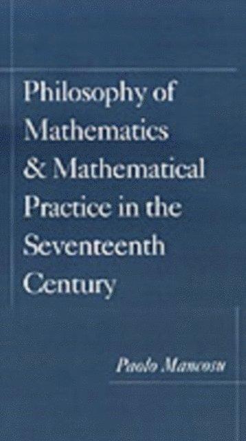 Paolo Mancosu - Philosophy of Mathematics and Mathematical Practice in the Seventeenth Century, E-bok