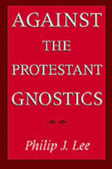 Philip J. Lee - Against the Protestant Gnostics, E-bok. Tillgänglighet: Lägg i varukorg