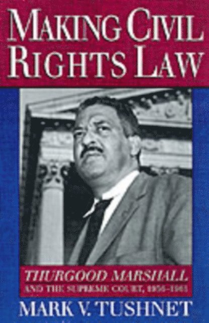 Mark V. Tushnet - Making Civil Rights Law, E-bok