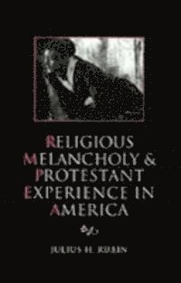 Julius H. Rubin - Religious Melancholy and Protestant Experience in America, E-bok