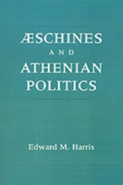 Edward M. Harris - Aeschines and Athenian Politics, E-bok