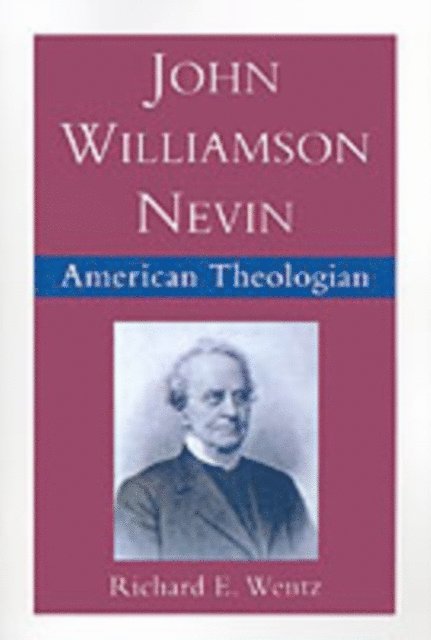 Richard E. Wentz - John Williamson Nevin, E-bok