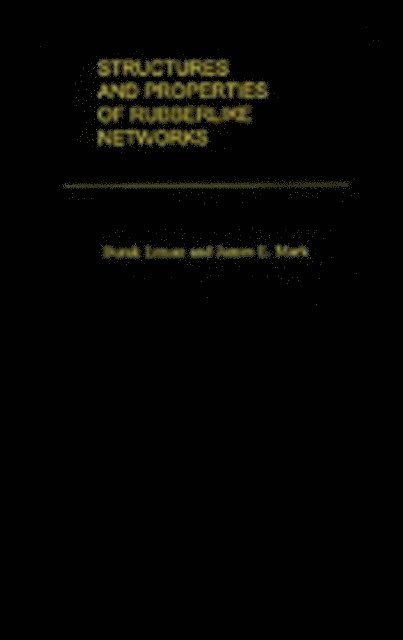 James. E. Mark, Burak Erman - Structures and Properties of Rubberlike Networks, E-bok