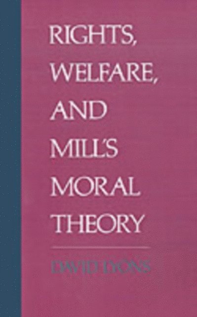David Lyons - Rights, Welfare, and Mill's Moral Theory, E-bok