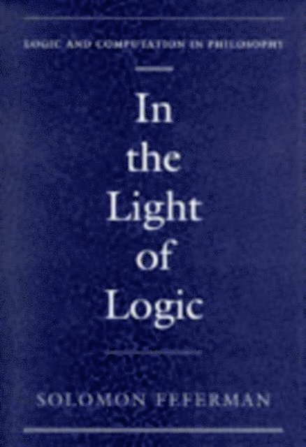 Solomon Feferman - In the Light of Logic, E-bok