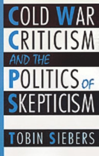 Tobin Siebers - Cold War Criticism and the Politics of Skepticism, E-bok