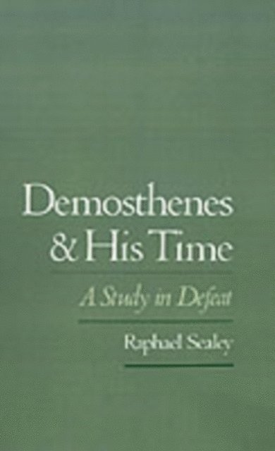 Raphael Sealey - Demosthenes and His Time, E-bok