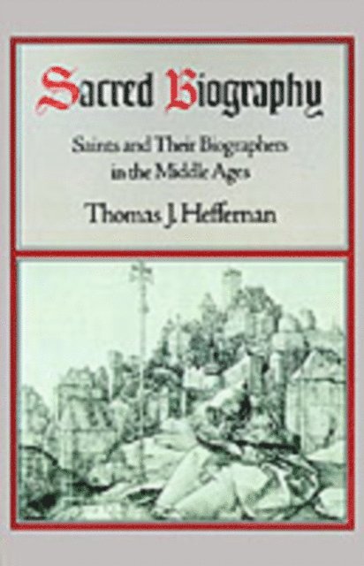 Thomas J. Heffernan - Sacred Biography, E-bok