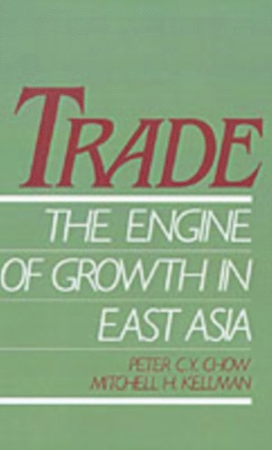 Mitchell H. Kellman, Peter C. Y. Chow - Trade - The Engine of Growth in East Asia, E-bok