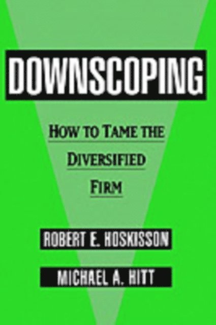 Michael A. Hitt, Robert E. Hoskisson - Downscoping, E-bok