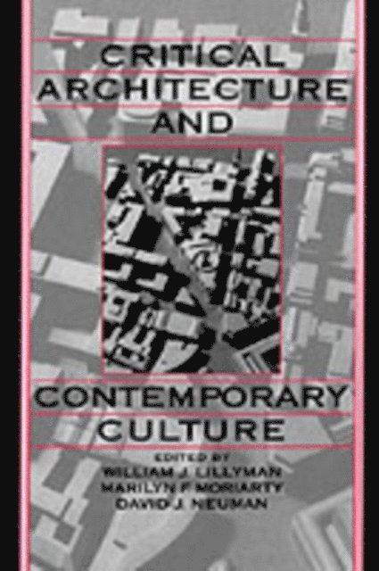 David J. Neuman, Marilyn F. Moriarty, William J. Lillyman - Critical Architecture and Contemporary Culture, E-bok