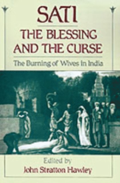 John Stratton Hawley - Sati, the Blessing and the Curse, E-bok