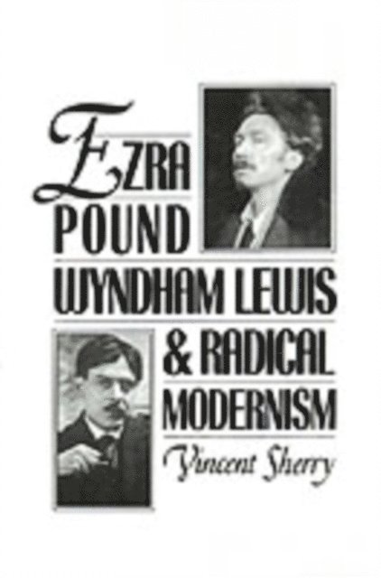 Vincent Sherry - Ezra Pound, Wyndham Lewis, and Radical Modernism, E-bok