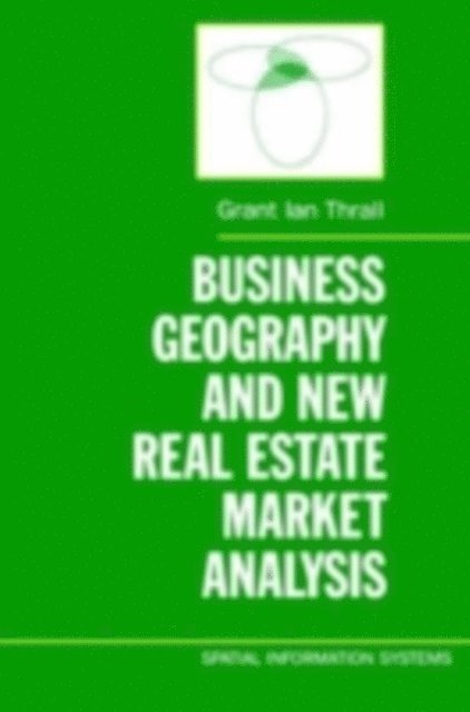 Grant Ian Thrall - Business Geography and New Real Estate Market Analysis, E-bok