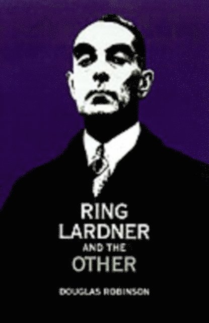 Douglas Robinson - Ring Lardner and the Other, E-bok