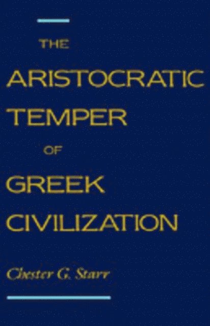 Chester G. Starr - Aristocratic Temper of Greek Civilization, E-bok