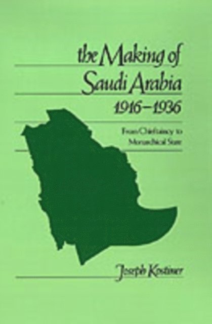 Joseph Kostiner - Making of Saudi Arabia, 1916-1936, E-bok