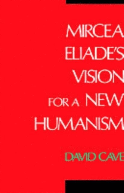 David Cave - Mircea Eliade's Vision for a New Humanism, E-bok. Tillgänglighet: Lägg i varukorg