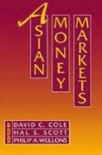 Philip A. Wellons, Hal S. Scott, David C. Cole - Asian Money Markets, E-bok