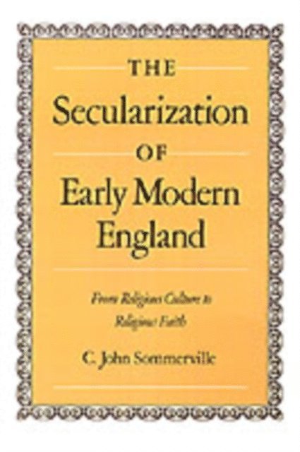 C. John Sommerville - Secularization of Early Modern England, E-bok